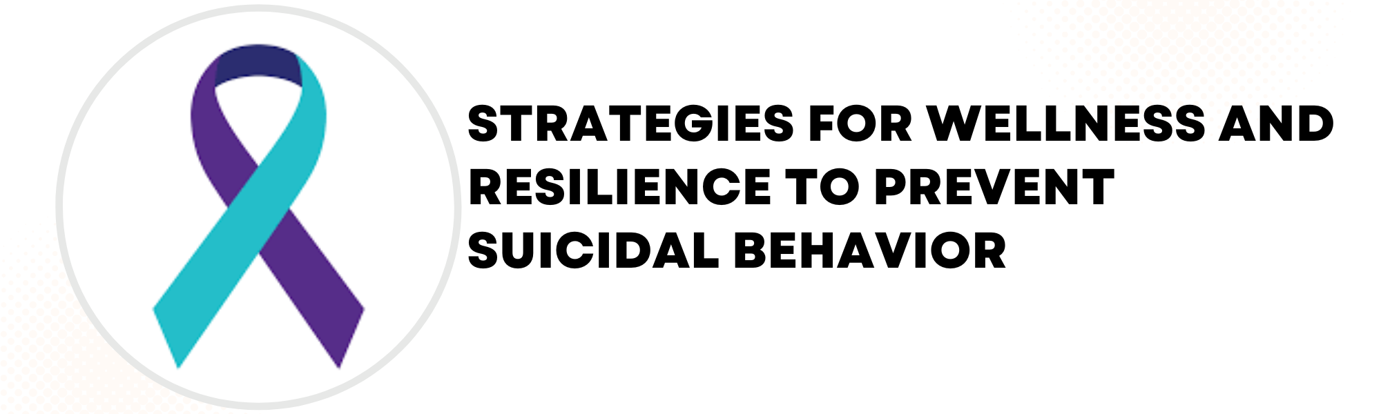 Strategies for Wellness and Resilience to Prevent Suicidal Behavior Banner